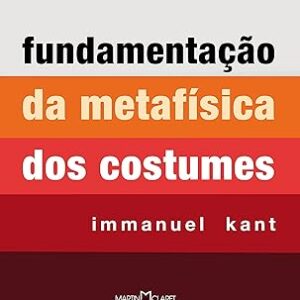 Fundamentação da Metafísica dos Costumes — Immanuel Kant