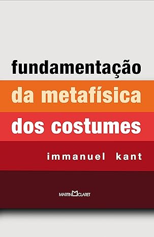 Fundamentação da Metafísica dos Costumes — Immanuel Kant